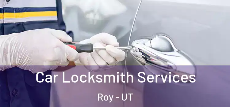  Car Locksmith Services Roy - UT