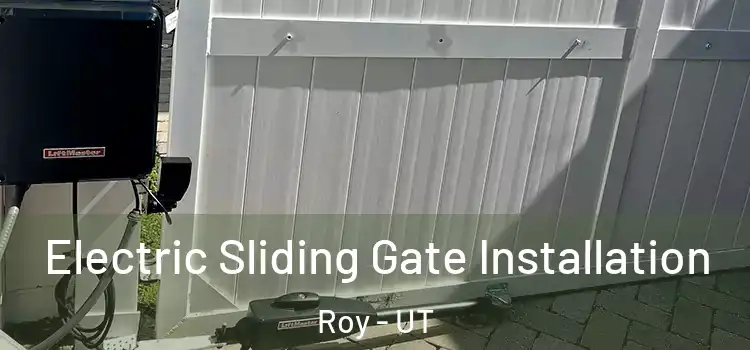 Electric Sliding Gate Installation Roy - UT