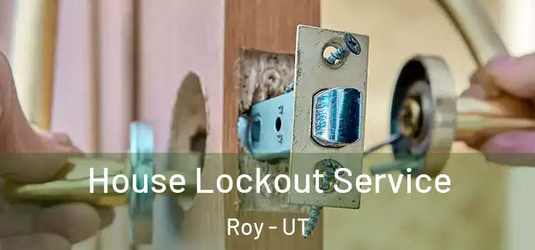 House Lockout Service Roy - UT