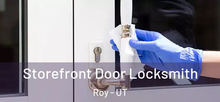  Storefront Door Locksmith Roy - UT